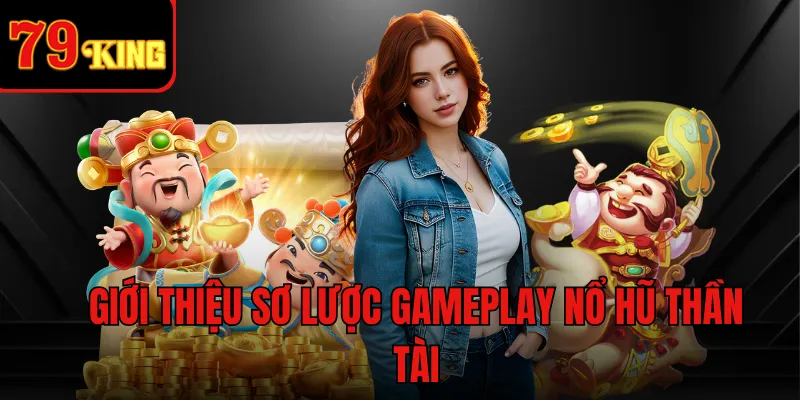 Giới thiệu sơ lược gameplay nổ hũ thần tài